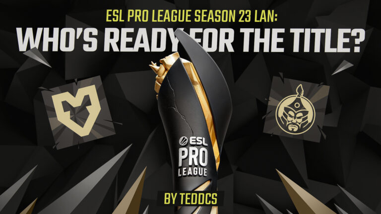Tedd Exclusive: ESL Pro League Season 23 LAN &mdash; Who&rsquo;s Ready for the Title?