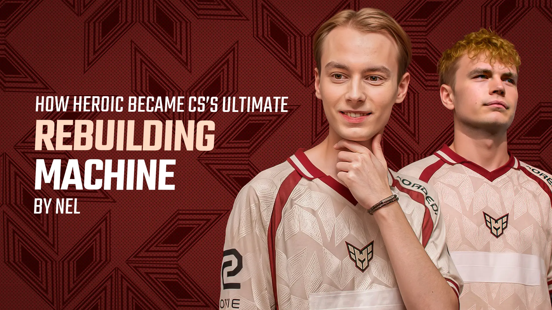 How Heroic Became Counter-Strike&rsquo;s Ultimate Rebuilding Machine by neL